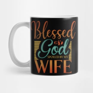 Blessed by God Spoiled by my wife Mug